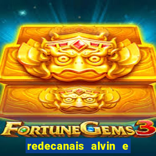 redecanais alvin e os esquilos